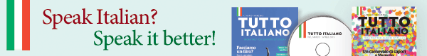 Speak Italian? Speak it better! Subscribe to Tutto italiano Today!